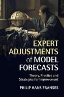 Expert Adjustments of Model Forecasts di Philip Hans Franses edito da Cambridge University Press