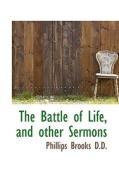 The Battle Of Life, And Other Sermons di Phillips Brooks edito da Bibliolife