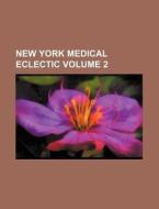 New York Medical Eclectic Volume 2 di Books Group edito da Rarebooksclub.com