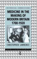 Medicine In The Making Of Modern Britain, 1700-1920 di Christopher Lawrence edito da Taylor & Francis Ltd