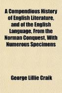 A Compendious History Of English Literat di George Lillie Craik edito da General Books