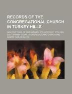 Records Of The Congregational Church In di East Granby Congregational Church edito da Rarebooksclub.com