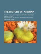 The History Of Arizona; From The Earlies di Sidney Randolph De Long edito da Rarebooksclub.com