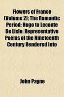 Flowers Of France Volume 2 ; The Romant di John Payne edito da General Books