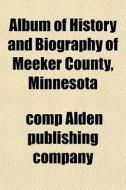 Album Of History And Biography Of Meeker di Comp Alden Publishing Company edito da General Books