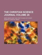 The Christian Science Journal Volume 26 di General Books edito da Rarebooksclub.com