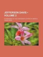 Jefferson Davis (volume 2); Ex-president Of The Confederate States Of America di Varina Davis edito da General Books Llc