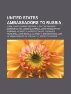 United States Ambassadors To Russia: Joh di Books Llc edito da Books LLC, Wiki Series