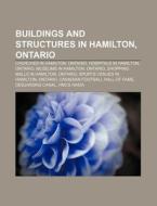 Buildings And Structures In Hamilton, On di Books Llc edito da Books LLC, Wiki Series