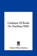 Catalogue of Books on Teaching (1882) edito da Kessinger Publishing
