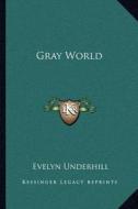 Gray World di Evelyn Underhill edito da Kessinger Publishing