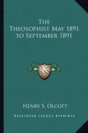 The Theosophist May 1891 to September 1891 di Henry Steel Olcott edito da Kessinger Publishing