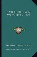 Carl Georg Von Waechter (1880) di Bernhard Windscheid edito da Kessinger Publishing