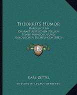 Theokrits Humor: Dargelegt an Charakteristischen Stellen Seiner Mimischen Und Bukolischen Dichtungen (1883) di Karl Zettel edito da Kessinger Publishing