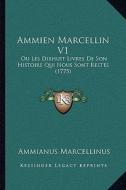 Ammien Marcellin V1: Ou Les Dixhuit Livres de Son Histoire Qui Nous Sont Restes (1775) di Ammianus Marcellinus edito da Kessinger Publishing