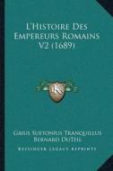 Lacentsa -A Centshistoire Des Empereurs Romains V2 (1689) di Gaius Suetonius Tranquillus, Bernard Duteil edito da Kessinger Publishing