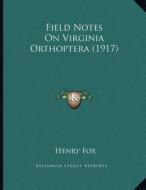Field Notes on Virginia Orthoptera (1917) di Henry Fox edito da Kessinger Publishing