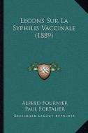 Lecons Sur La Syphilis Vaccinale (1889) di Alfred Fournier, Paul Portalier edito da Kessinger Publishing
