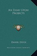 An Essay Upon Projects di Daniel Defoe edito da Kessinger Publishing