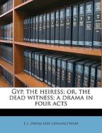 Gyp, The Heiress; Or, The Dead Witness; di L. L. Ware edito da Nabu Press