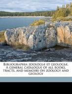 Bibliographia Zoologi Et Geologi . A Ge di Louis Agassiz edito da Nabu Press