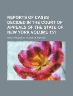 Reports of Cases Decided in the Court of Appeals of the State of New York Volume 151 di New York Court of Appeals edito da Rarebooksclub.com