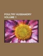 Poultry Husbandry Volume 1 di Books Group edito da Rarebooksclub.com