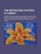 The Recruiting Officer. a Comedy di George Farquhar edito da Rarebooksclub.com