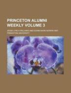 Princeton Alumni Weekly Volume 3 di Jesse Lynch Williams edito da Rarebooksclub.com