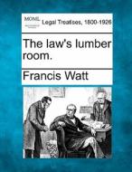 The Law's Lumber Room. di Francis Watt edito da Gale, Making Of Modern Law