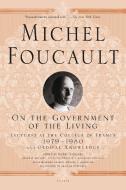 On the Government of the Living: Lectures at the Collège de France, 1979-1980 di Michel Foucault edito da PICADOR