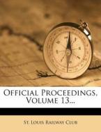 Official Proceedings, Volume 13... edito da Nabu Press