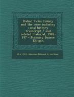 Italian Swiss Colony and the Wine Industry: Oral History Transcript / And Related Material, 1969-197 di M. a. 1911- Amerine, Edmund a. Ive Rossi edito da Nabu Press