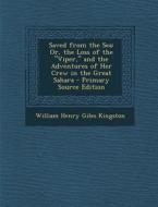 Saved from the Sea: Or, the Loss of the Viper, and the Adventures of Her Crew in the Great Sahara di William Henry Giles Kingston edito da Nabu Press