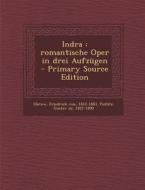 Indra: Romantische Oper in Drei Aufzugen di Friedrich Von Flotow, Gustav Zu Putlitz edito da Nabu Press