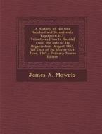 A   History of the One Hundred and Seventeenth Regiment: N.Y. Volunteers, [Fourth Oneida] from the Date of Its Organization. August 1862, Till That of di James a. Mowris edito da Nabu Press