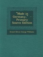 Made in Germany, di Ernest Edwin George Williams edito da Nabu Press