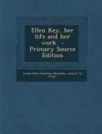Ellen Key, Her Life and Her Work - Primary Source Edition di Louise Sofia Hamilton Nystrom, Anna E. B. Fries edito da Nabu Press