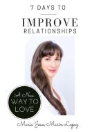 7 Days to Improve Relationships di Maria Jesus Marin Lopez edito da Lulu.com