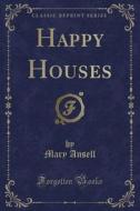 Happy Houses (classic Reprint) di Mary Ansell edito da Forgotten Books