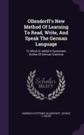 Ollendorff's New Method Of Learning To Read, Write, And Speak The German Language di Heinrich Gottfried Ollendorff edito da Palala Press
