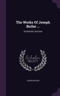 The Works Of Joseph Butler ... di Joseph Butler edito da Palala Press