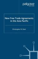 New Free Trade Agreements in the Asia-Pacific di C. Dent edito da Palgrave Macmillan