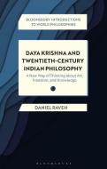 Daya Krishna and Twentieth-Century Indian Philosophy: An Introduction to World Philosophies di Daniel Raveh edito da BLOOMSBURY ACADEMIC