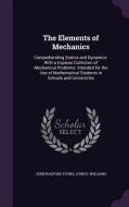The Elements Of Mechanics di John Radford Young, John D Williams edito da Palala Press