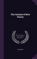 The Garland Of New Poetry di E Mathews edito da Palala Press