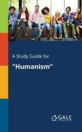 A Study Guide for "Humanism" di Cengage Learning Gale edito da Gale, Study Guides