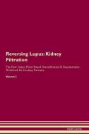 Reversing Lupus: Kidney Filtration The Raw Vegan Plant-Based Detoxification & Regeneration Workbook for Healing Patients di Health Central edito da LIGHTNING SOURCE INC