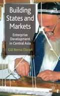 Building States and Markets: Enterprise Development in Central Asia di G. Ozcan edito da SPRINGER NATURE