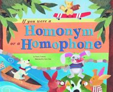 If You Were a Homonym or a Homophone di Nancy Loewen edito da PICTURE WINDOW BOOKS